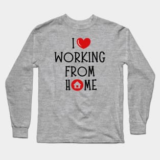 I love working from Home Long Sleeve T-Shirt